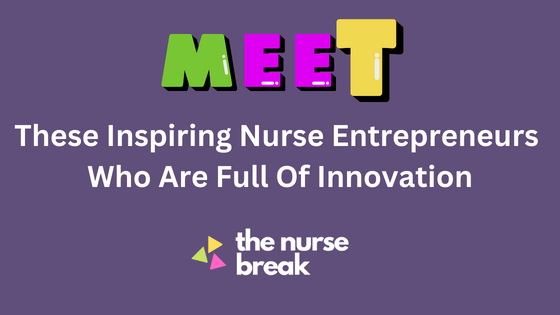 Meet These Inspiring Nurse Entrepreneurs Who Are Full Of Innovation