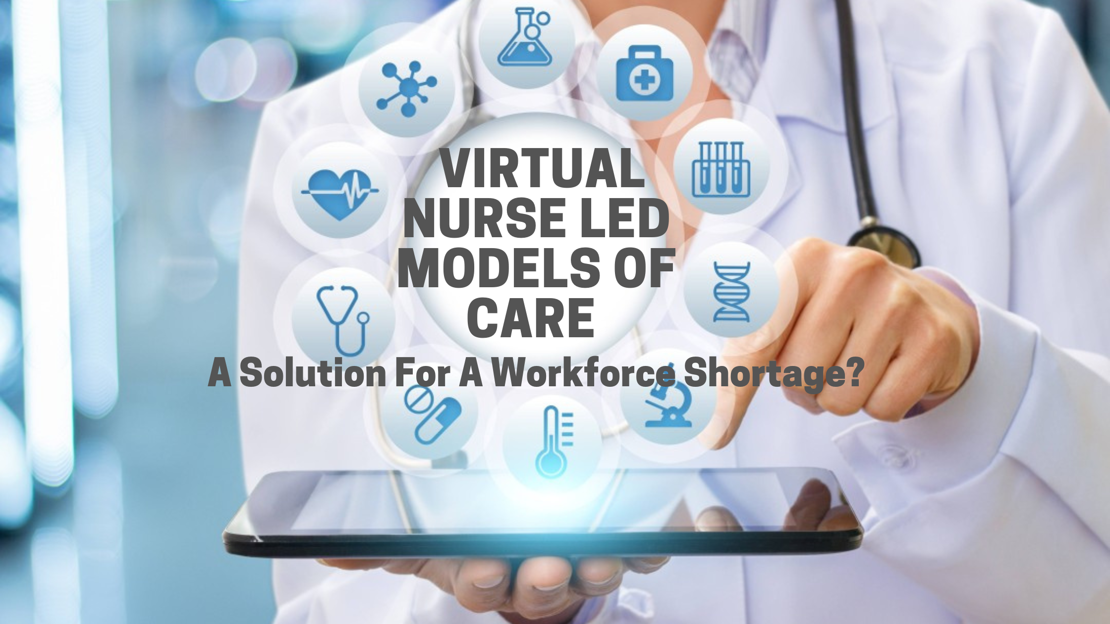 Could Virtual Nurse Led Models Of Care Be A Solution For A Workforce Shortage?